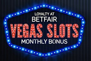 Claim the monthly bonus on Betfair Vegas Slots